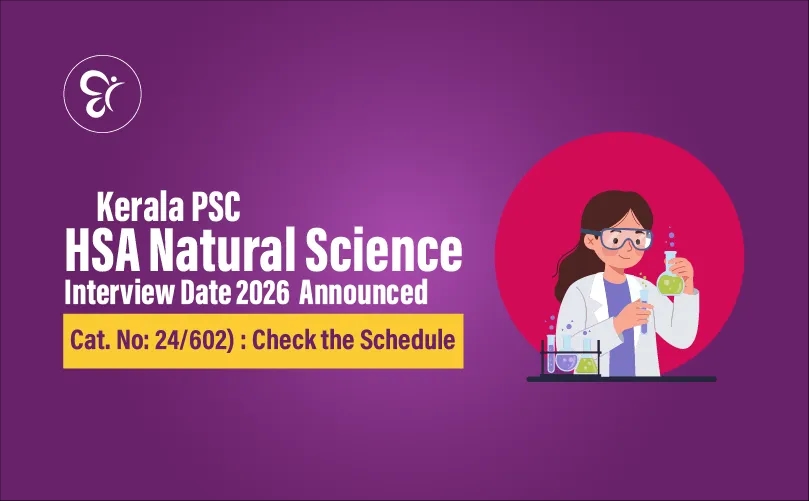 Kerala PSC HSA Natural Science Interview Date 2026 Announced (Cat. No: 602/24) : Check the Schedule