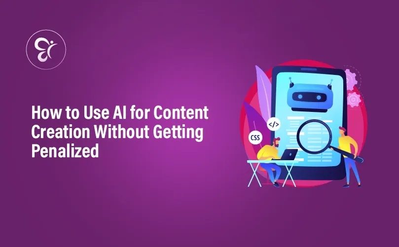 How to Use AI for Content Creation Without Getting Penalized