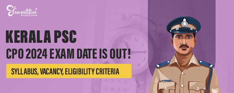 Kerala PSC CPO 2024 Exam Date is OUT Syllabus Vacancy Eligibility Criteria