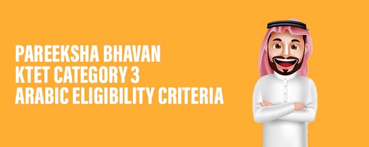 Pareeksha Bhavan KTET Category 3 Arabic Eligibility Criteria